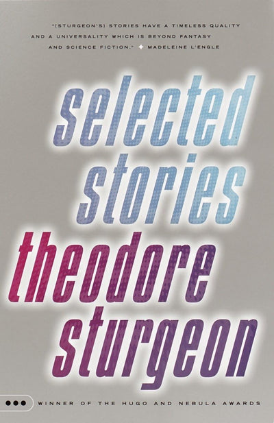 Selected Stories of Theodore Sturgeon by Sturgeon, Theodore