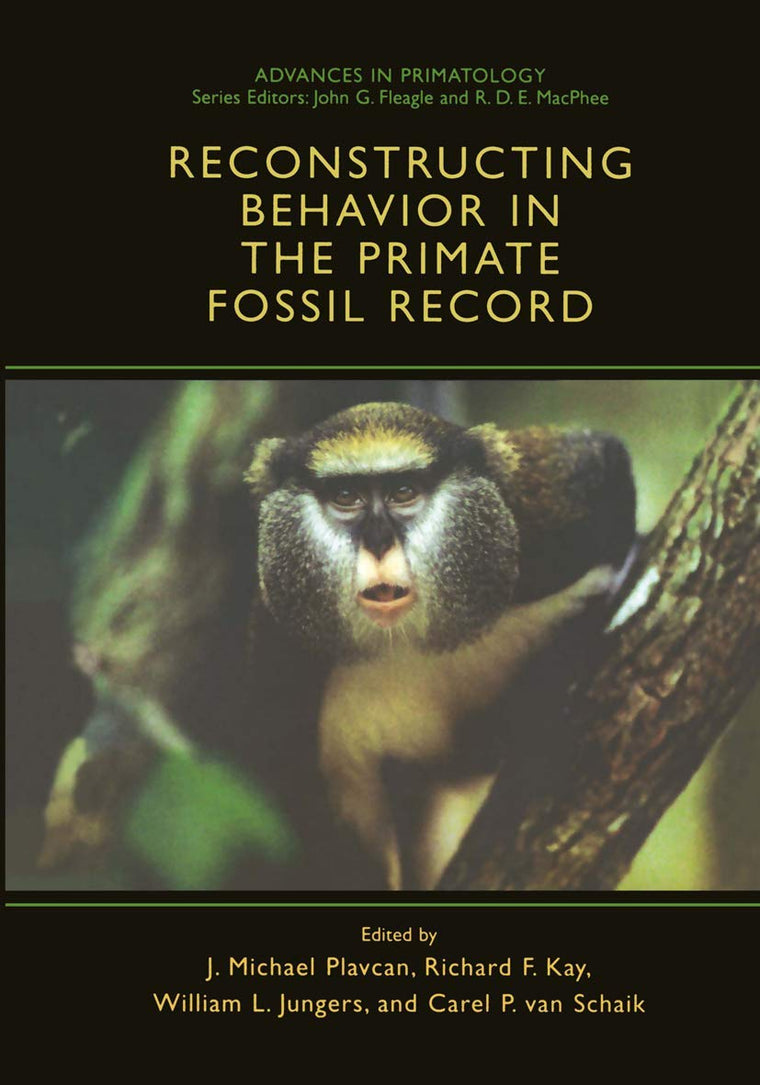 Reconstructing Behavior in the Primate Fossil Record (Advances in Primatology)