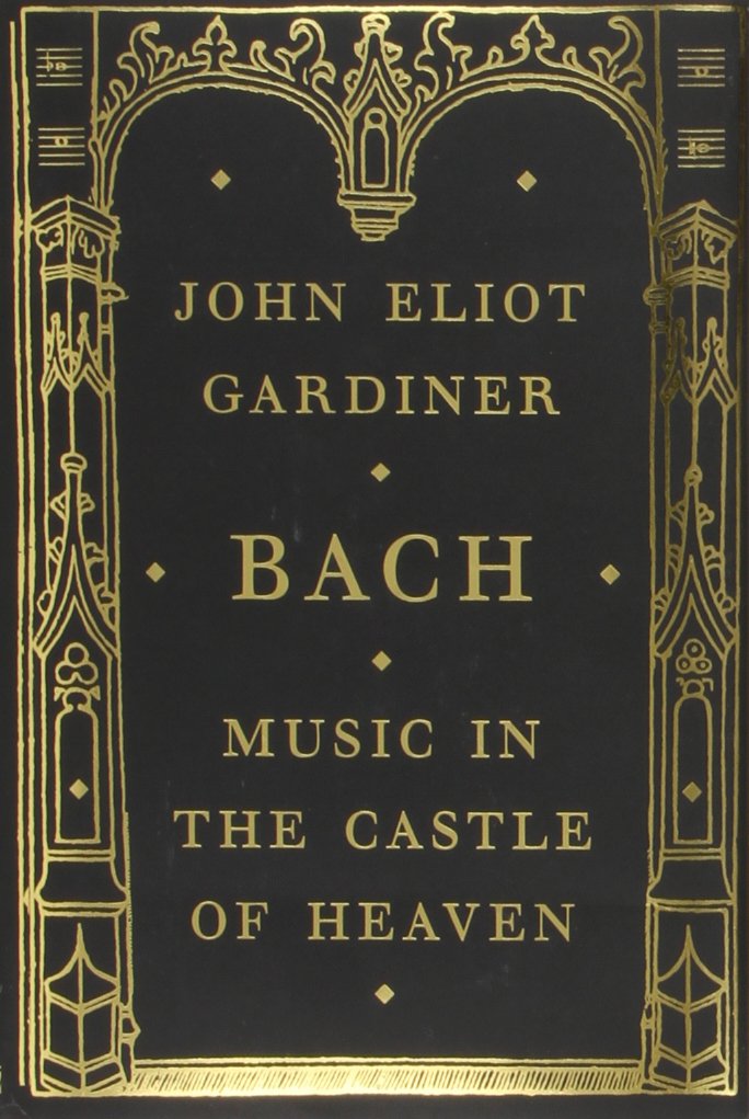 Bach: Music in the Castle of Heaven by John Eliot Gardiner