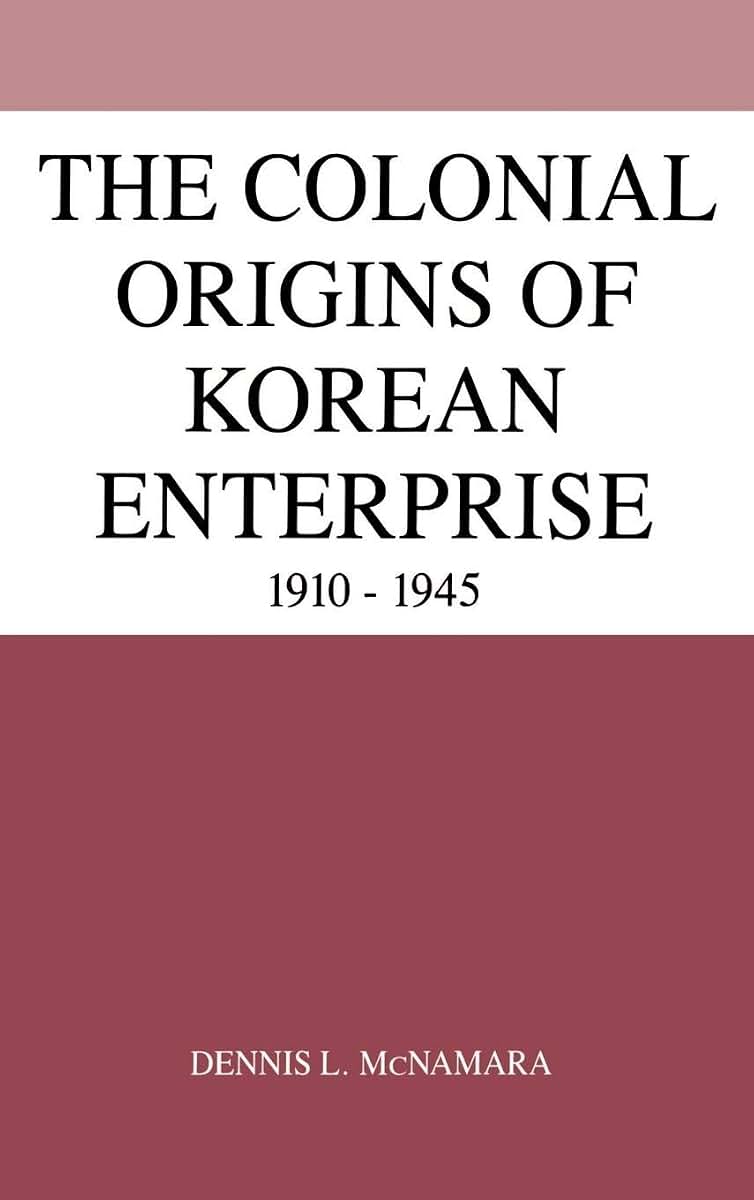 The Colonial Origins of Korean Enterprise: 1910-1945
