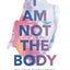 I Am Not the Body: Discovering the Truth Beyond Bondage