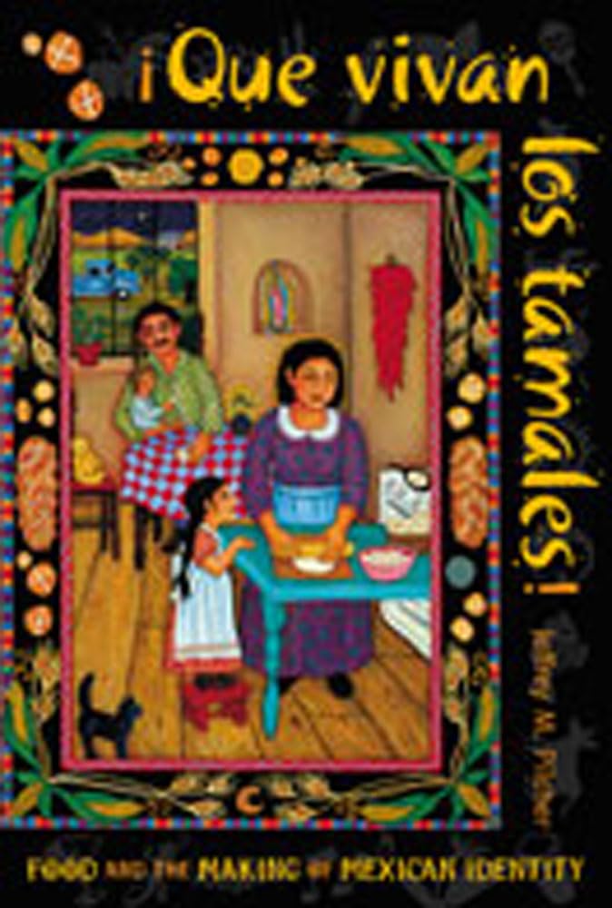 Que vivan los tamales!: Food and the Making of Mexican Identity (Dilogos Series)