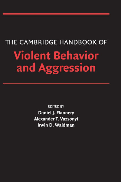 The Cambridge Handbook of Violent Behavior and Aggression (Cambridge Handbooks in Psychology)