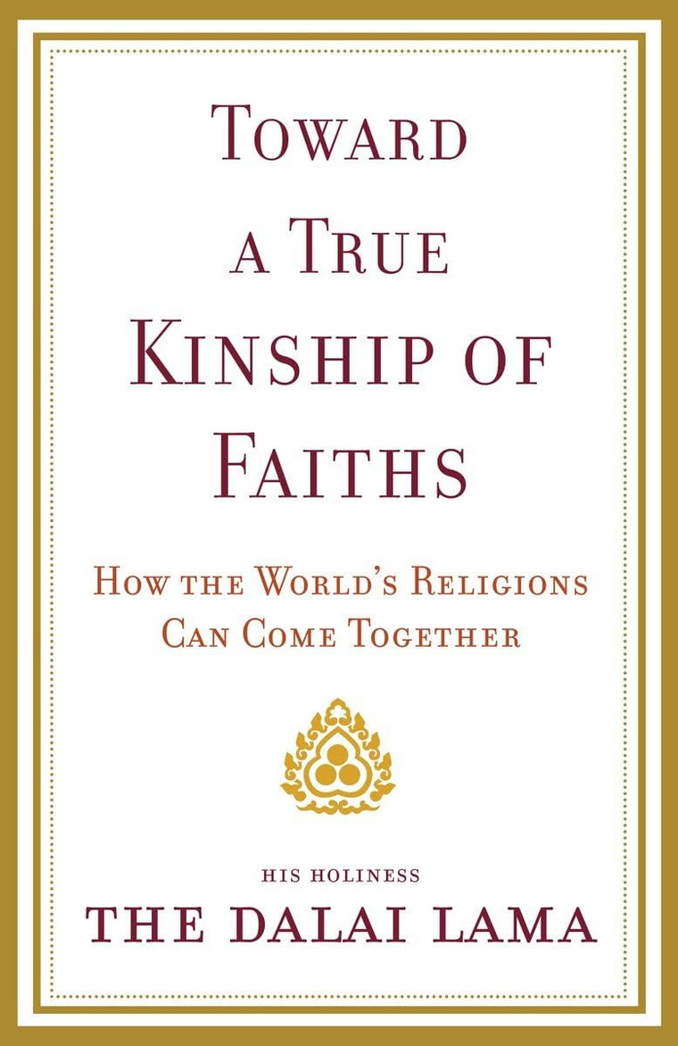 Toward a True Kinship of Faiths: How the World's Religions Can Come Together