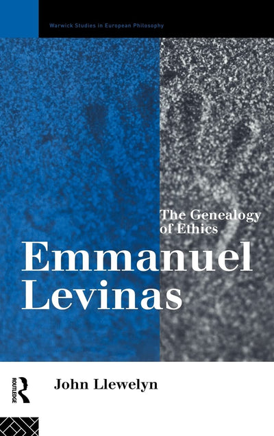 Emmanuel Levinas: The Genealogy of Ethics (Warwick Studies in European Philosophy)