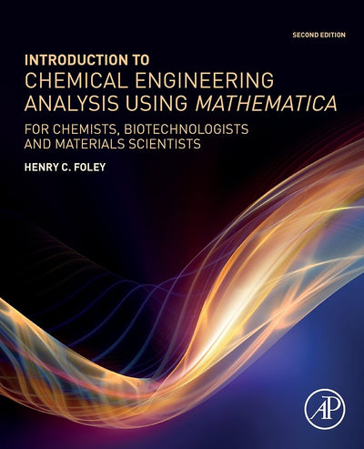 Introduction to Chemical Engineering Analysis Using Mathematica: for Chemists, Biotechnologists and Materials Scientists