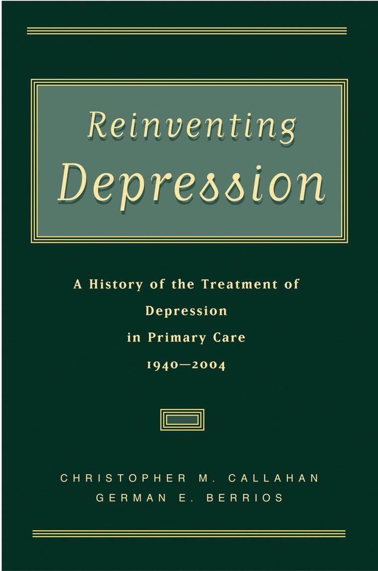 Reinventing Depression: A History of the Treatment of Depression in Primary Care, 1940-2004