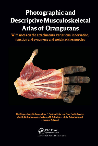Photographic and Descriptive Musculoskeletal Atlas of Orangutans: with notes on the attachments, variations, innervations, function and synonymy and weight of the muscles