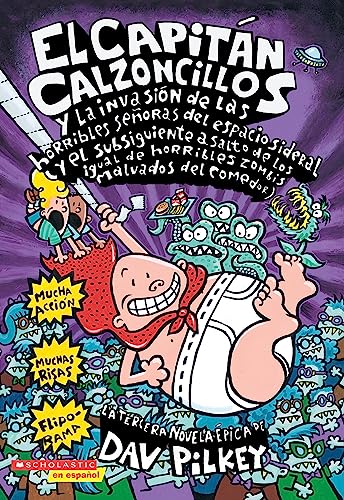 El Capitán Calzoncillos y la invasión de las horribles señoras del espacio sideral (y el subsiguiente asalto de las igual de horribles zombis malvados del comedor)