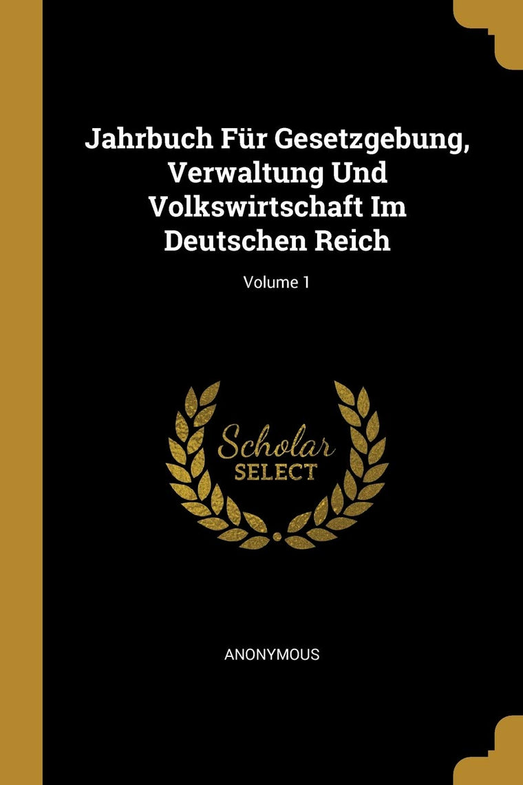 Jahrbuch Fr Gesetzgebung, Verwaltung Und Volkswirtschaft Im Deutschen Reich; Volume 1 (German Edition)