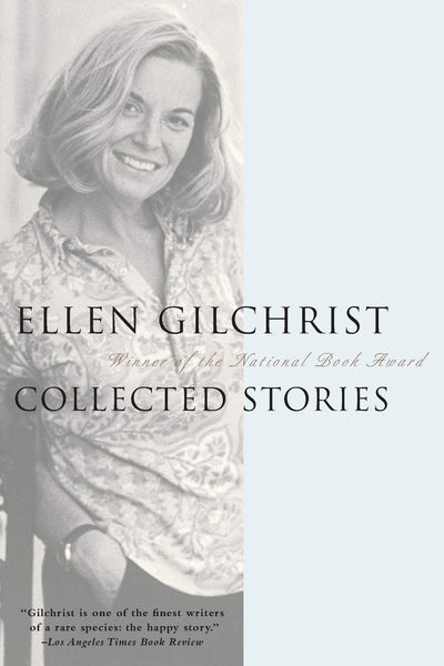 Ellen Gilchrist: Collected Stories