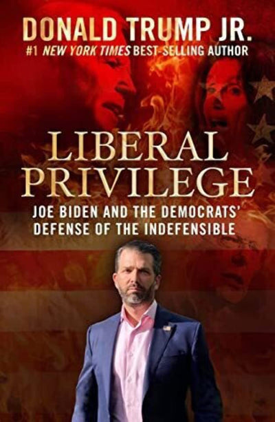 Liberal Privilege : Joe Biden And The Democrats Defense Of The Indefensible