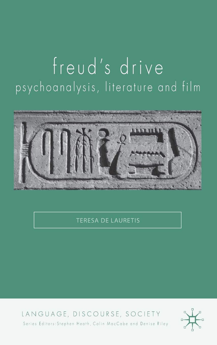 Freud's Drive: Psychoanalysis, Literature and Film: Psychoanalysis, Literature and Film (Language, Discourse, Society)
