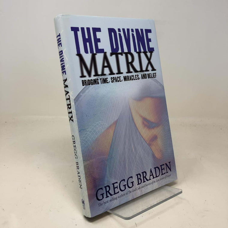 The Divine Matrix: Briding Time, Space, Miracles, And Belief