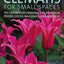 Clematis for Small Spaces: 150 High-Performance Plants for Patios, Decks, Balconies and Borders