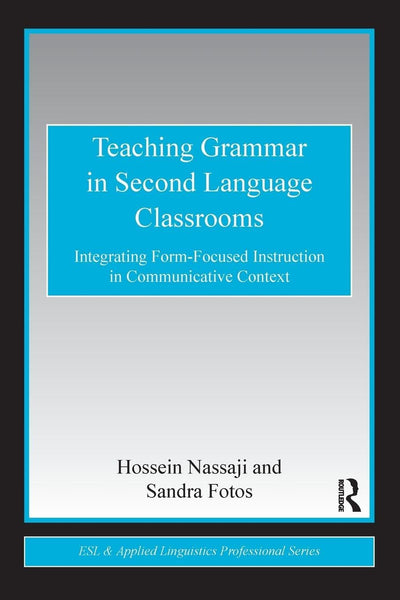 Teaching Grammar in Second Language Classrooms (ESL & Applied Linguistics Professional Series)