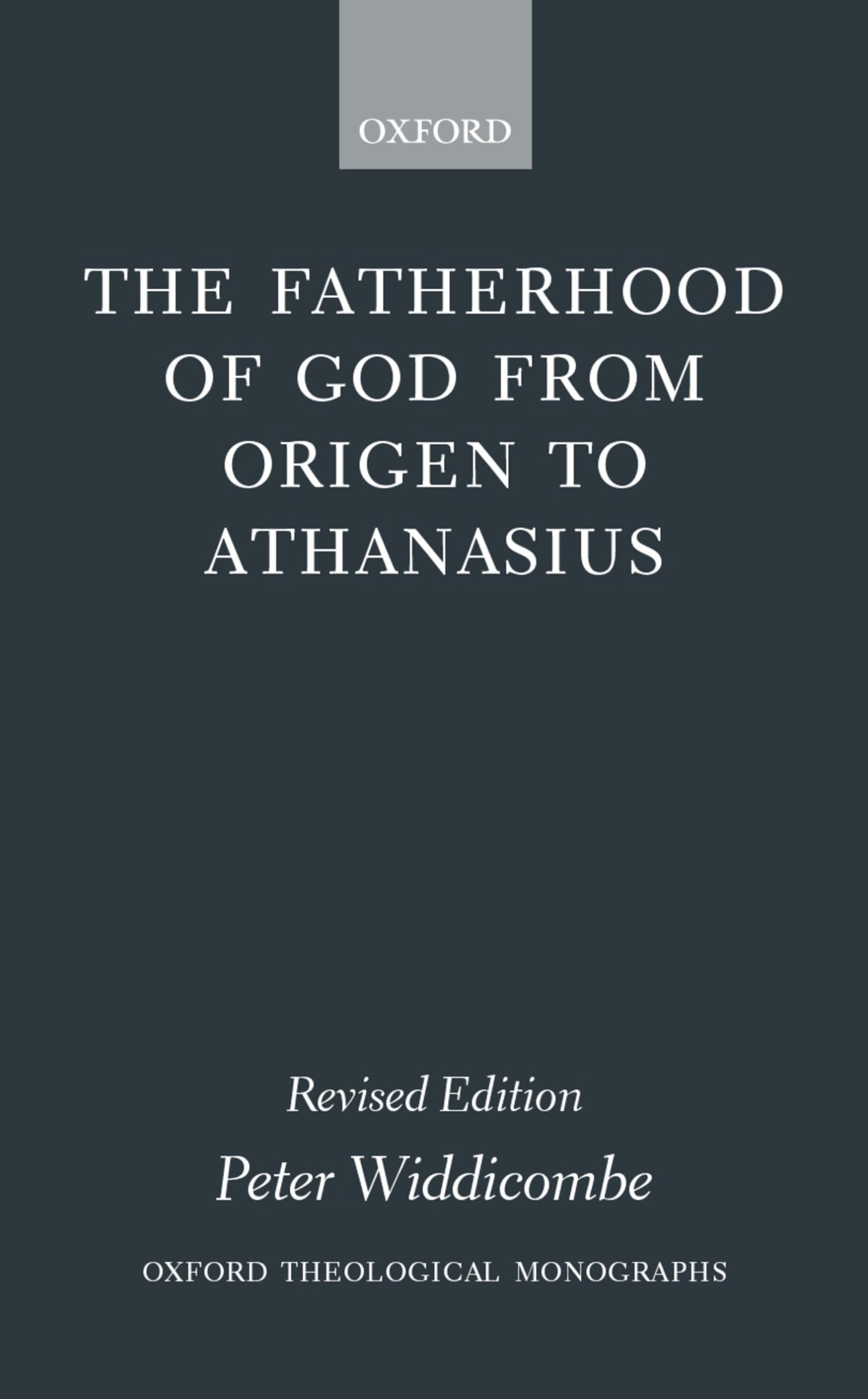 The Fatherhood of God from Origen to Athanasius (Oxford Theology and Religion Monographs)