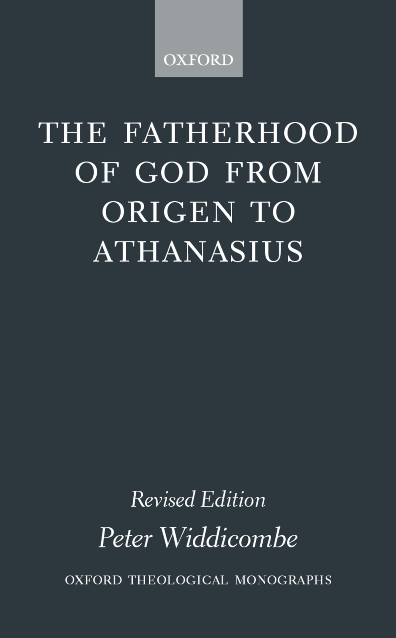 The Fatherhood of God from Origen to Athanasius (Oxford Theology and Religion Monographs)
