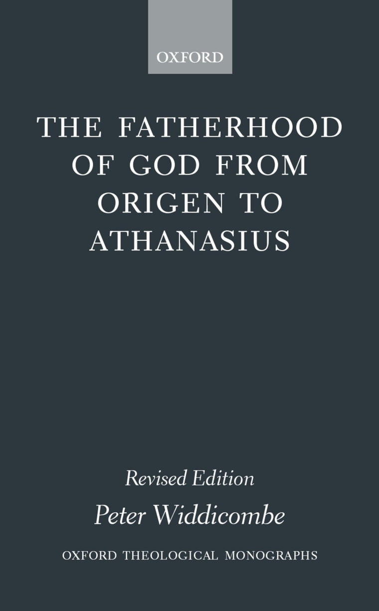 The Fatherhood of God from Origen to Athanasius (Oxford Theology and Religion Monographs)