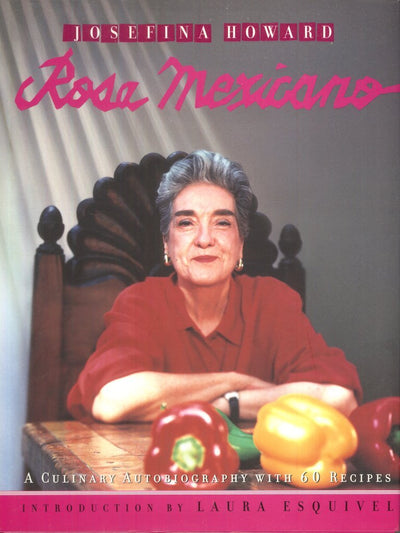 Rosa Mexicano: A Culinary Autobiography with 60 Recipes