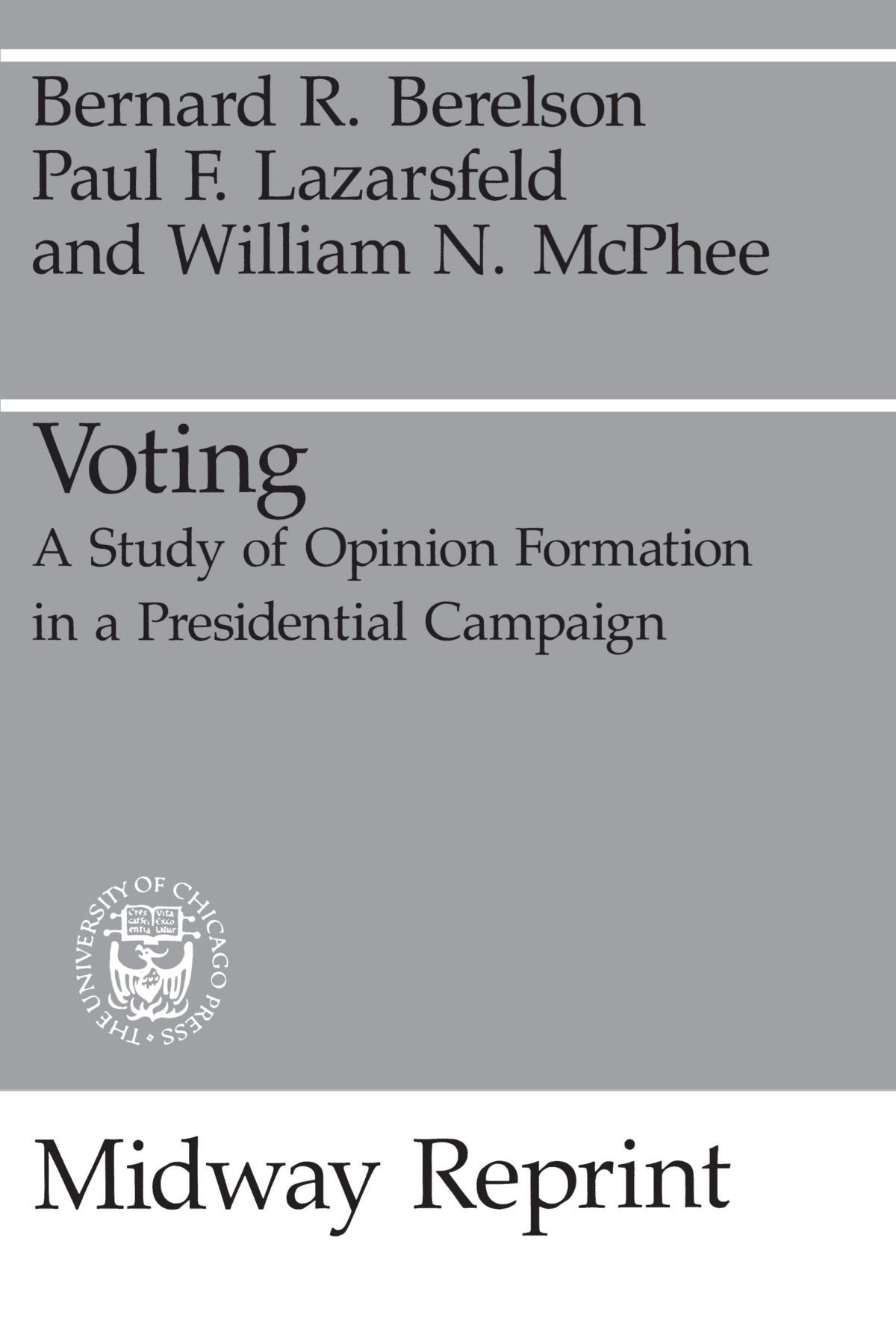 Voting: A Study of Opinion Formation in a Presidential Campaign (Midway Reprint)
