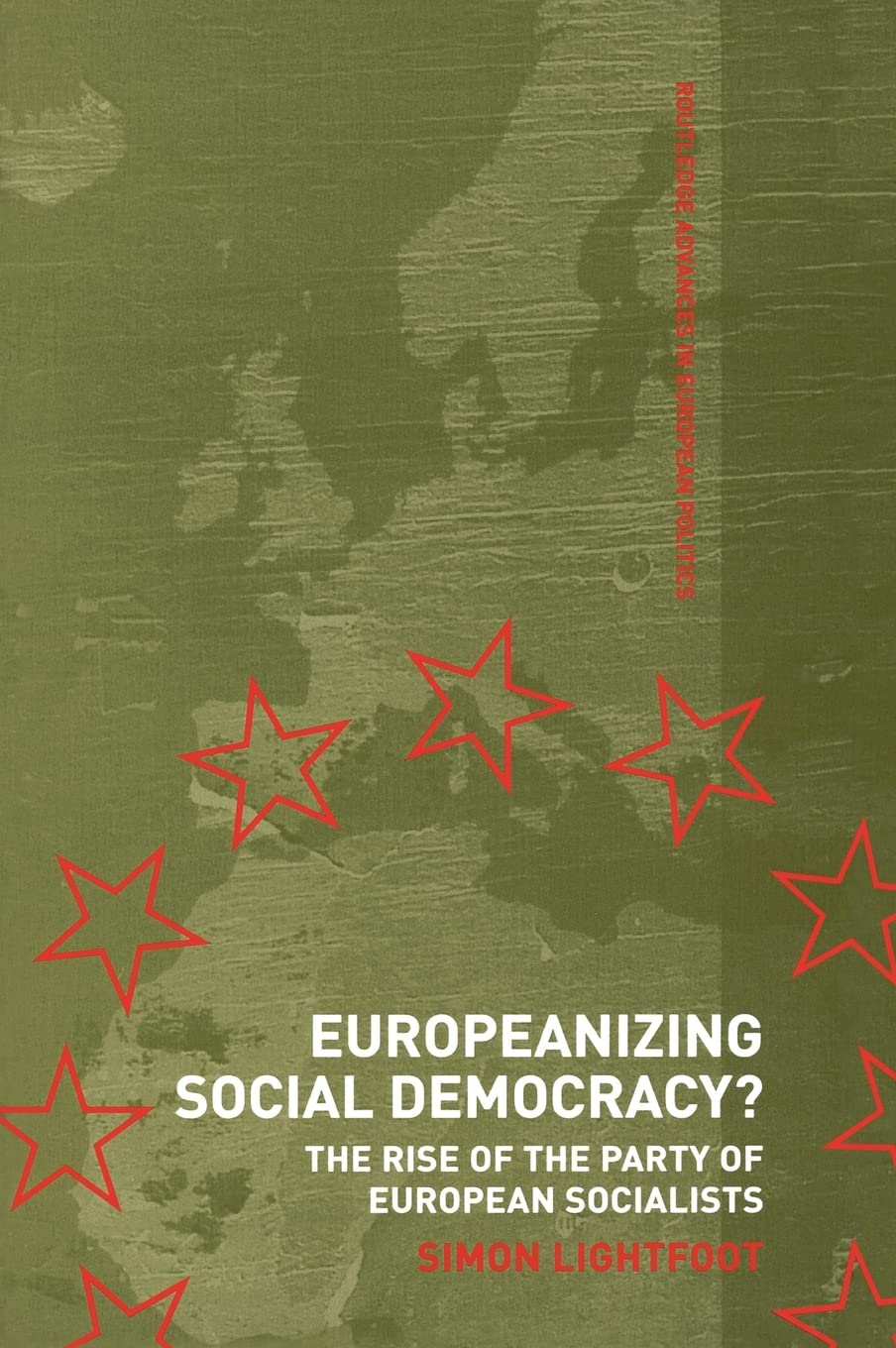 Europeanizing Social Democracy?: The Rise of the Party of European Socialists (Routledge Advances in European Politics)