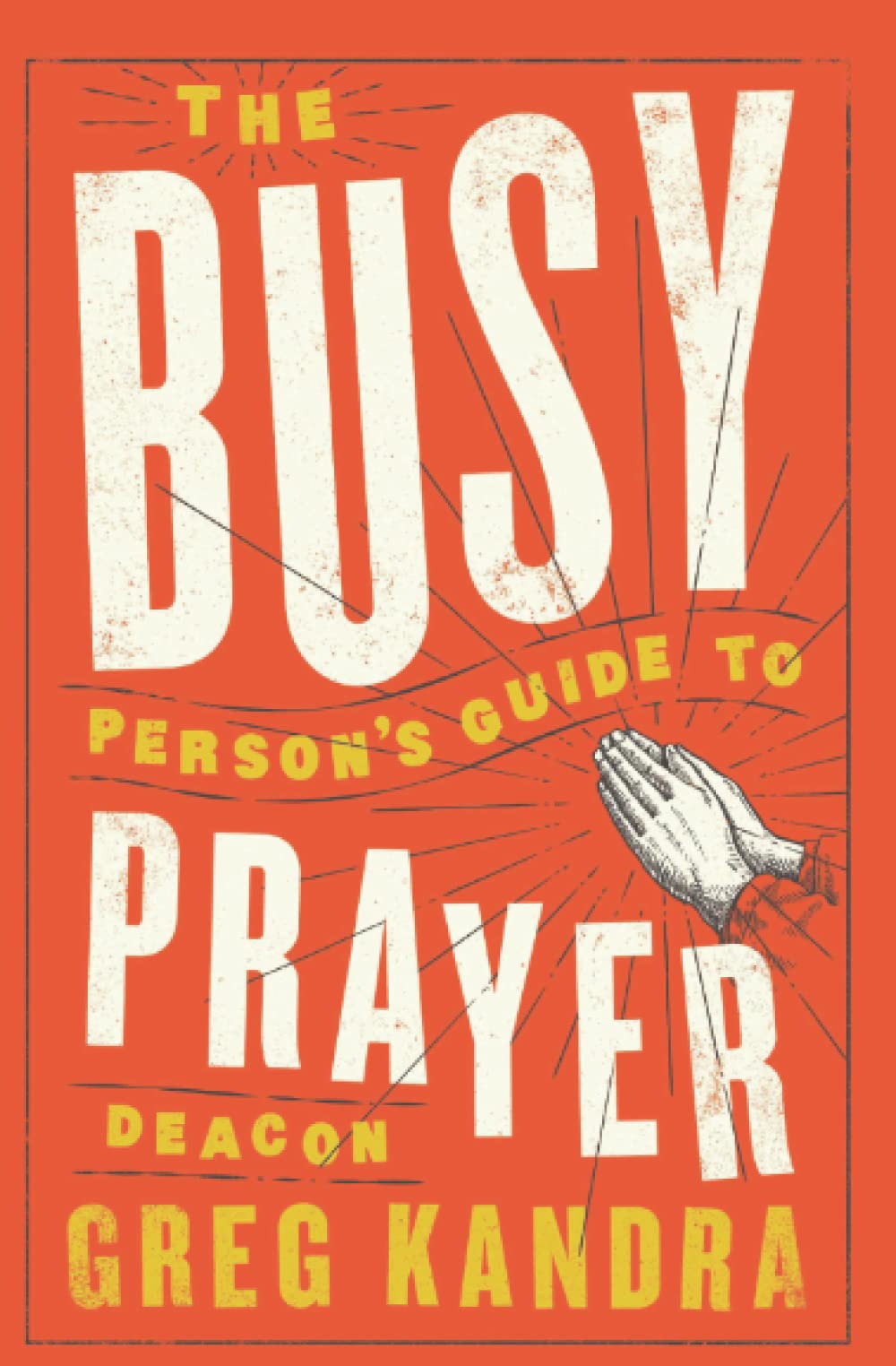 The Busy Person's Guide to Prayer