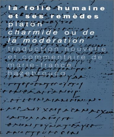 La Folie Humaine Et Ses Remedes: Platon, Charmide Ou de la Moderation (Tradition de La Pensee Classique) (French Edition)