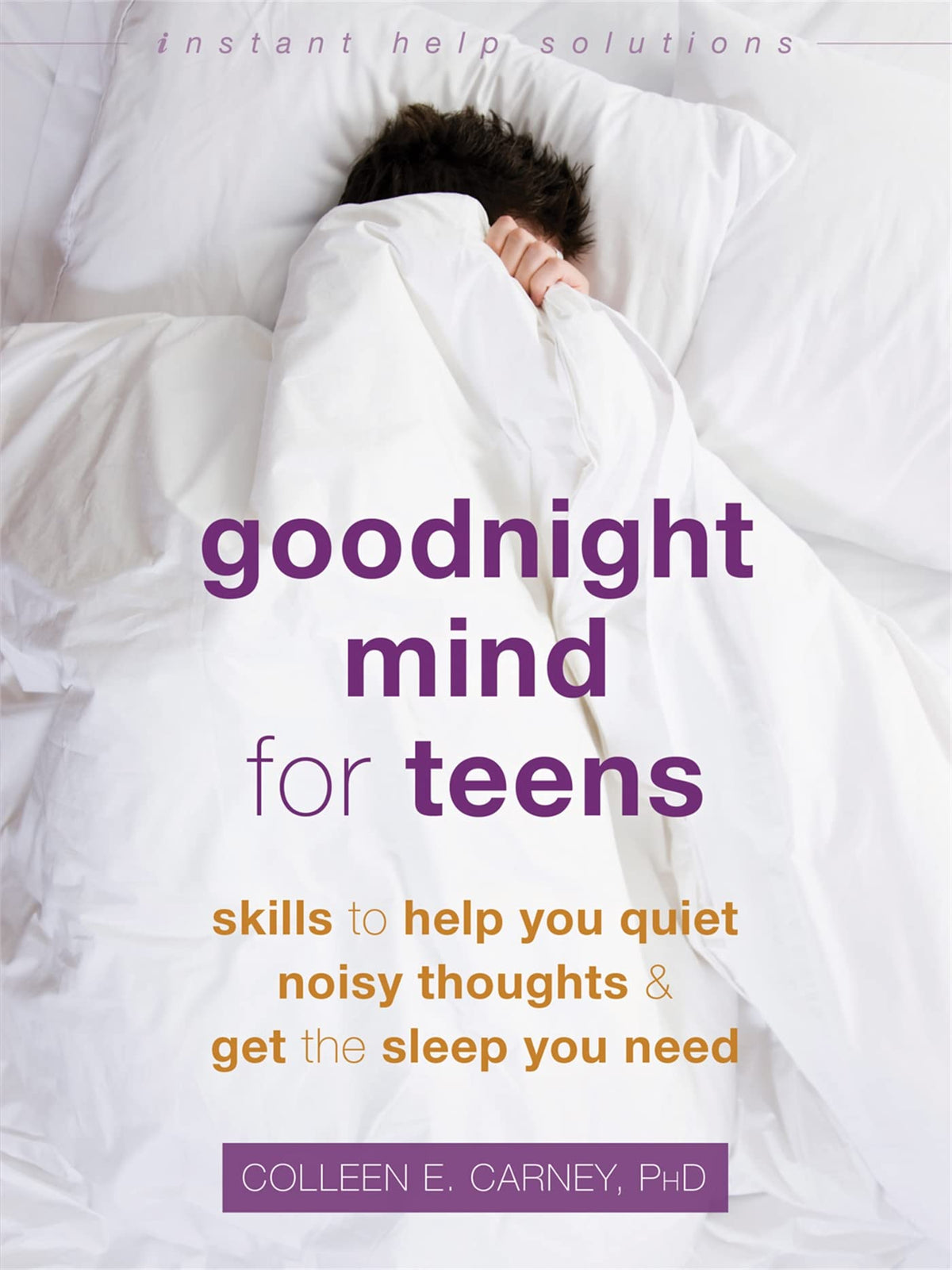Goodnight Mind for Teens: Skills to Help You Quiet Noisy Thoughts and Get the Sleep You Need (The Instant Help Solutions Series)