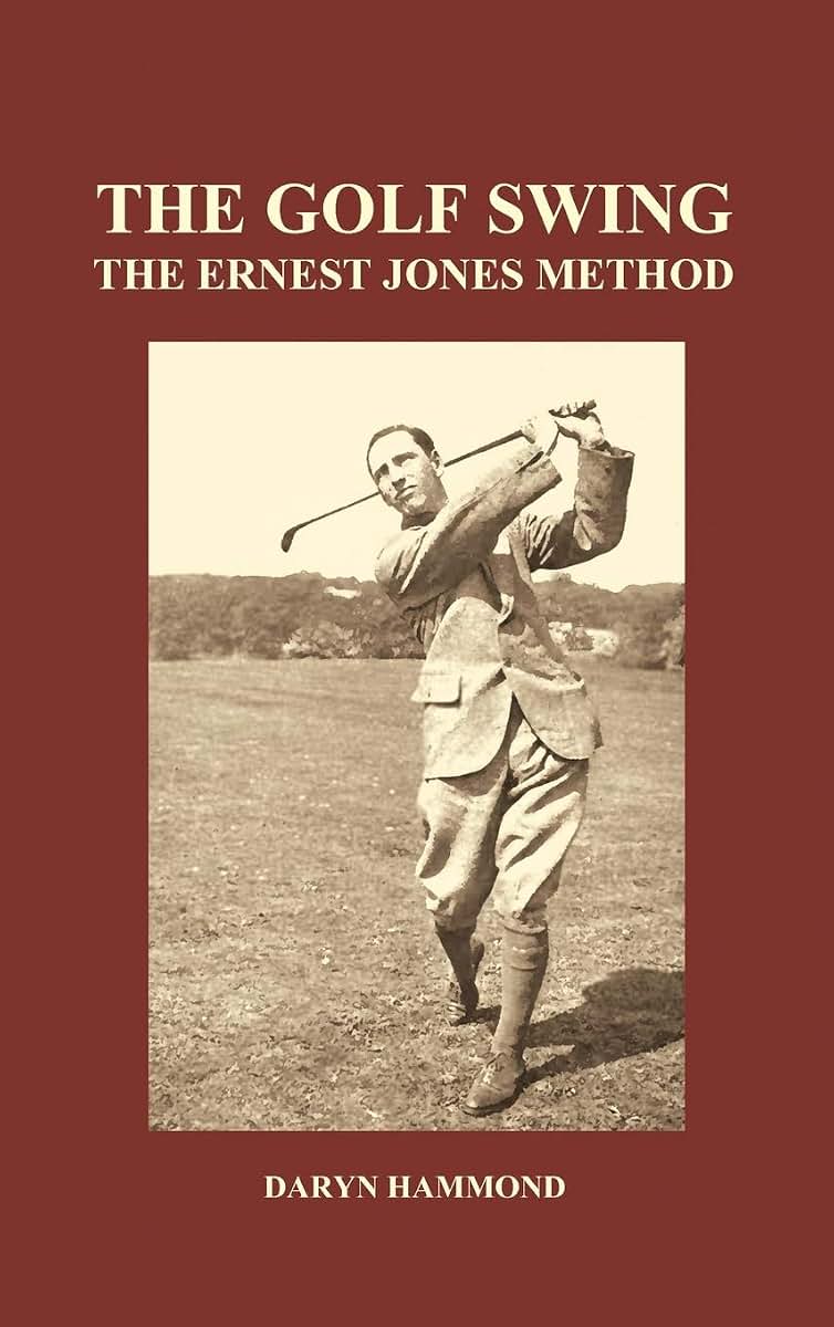 The Golf Swing, the Ernest Jones Method (Hardback)