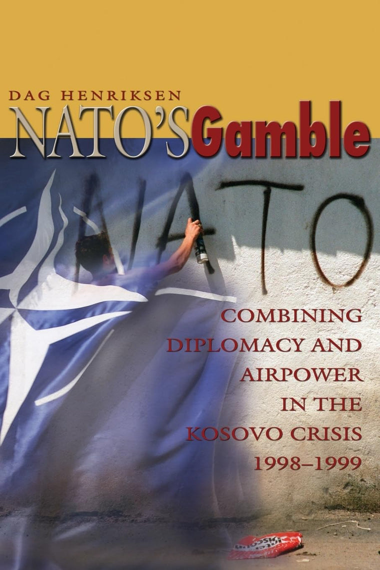 NATO's Gamble: Combining Diplomacy and Airpower in the Kosovo Crisis, 1998-1999