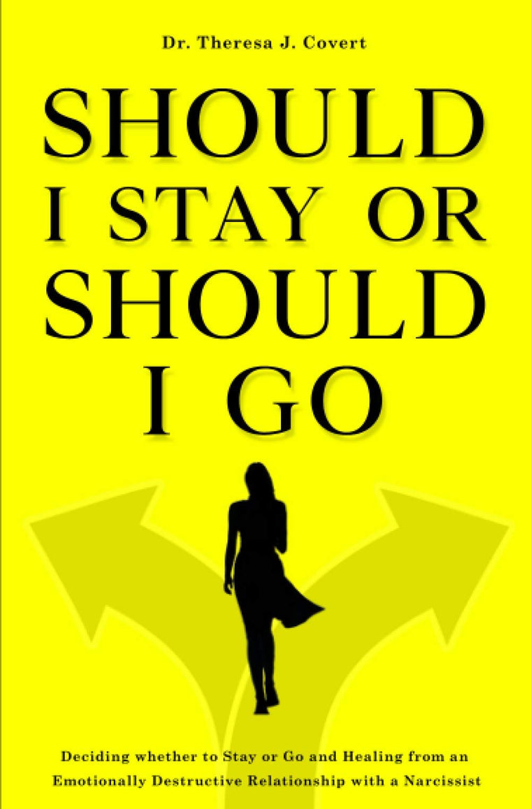 Should I Stay or Should I Go: Deciding whether to Stay or Go and Healing from an Emotionally Destructive Relationship with a Narcissist
