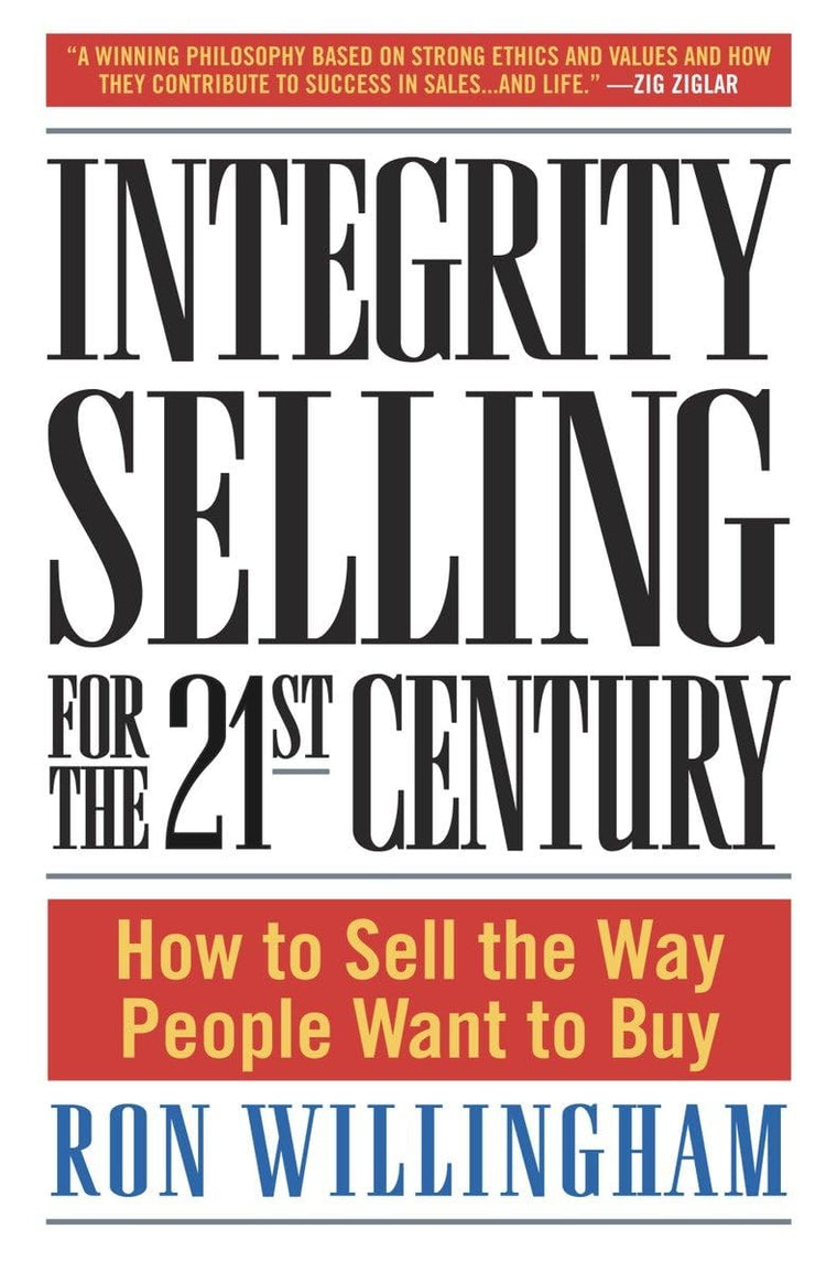 Integrity Selling for the 21st Century: How to Sell the Way