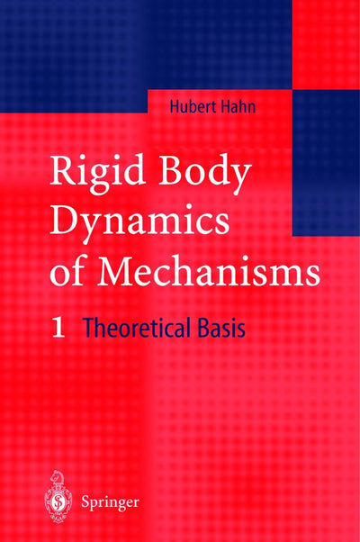 Rigid Body Dynamics of Mechanisms I: Theoretical Basis