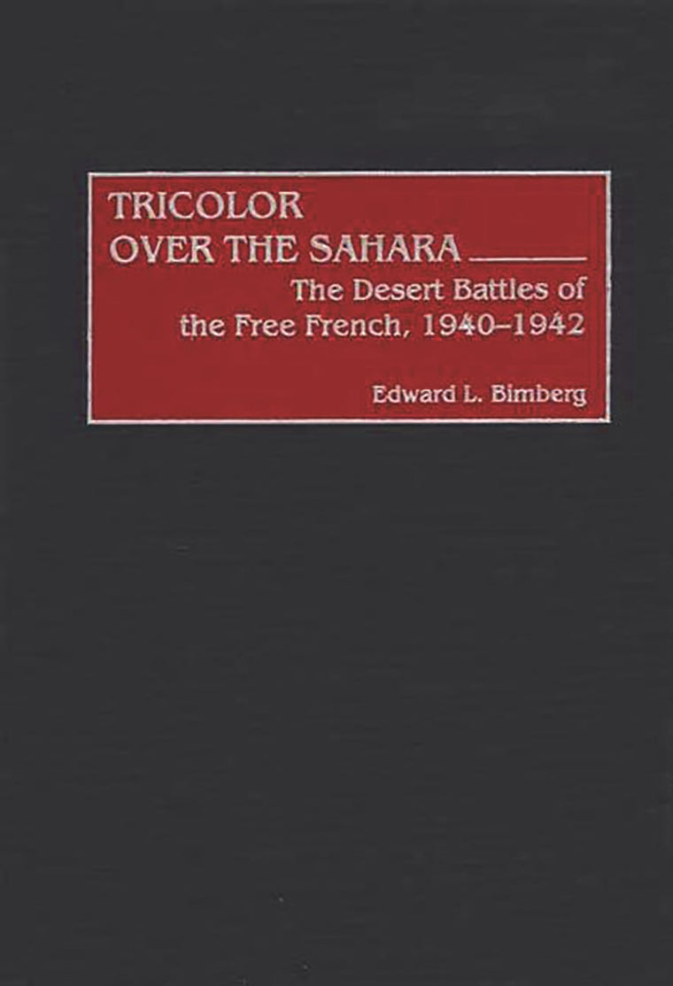 Tricolor Over the Sahara: The Desert Battles of the Free French, 1940-1942 (Contributions in Military Studies, No. 217)