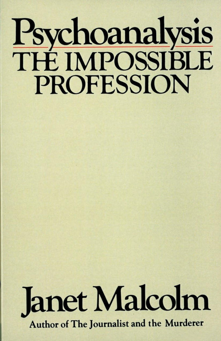 Psychoanalysis: The Impossible Profession by Janet Malcolm