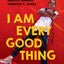 I Am Every Good Thing: An inspiring and critically acclaimed celebration of black boyhood