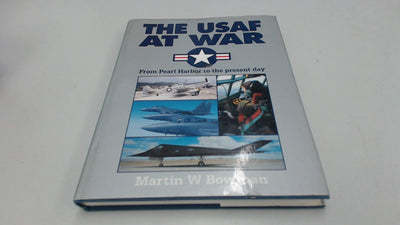 The USAF at War : From Pearl Harbor to the Present Day