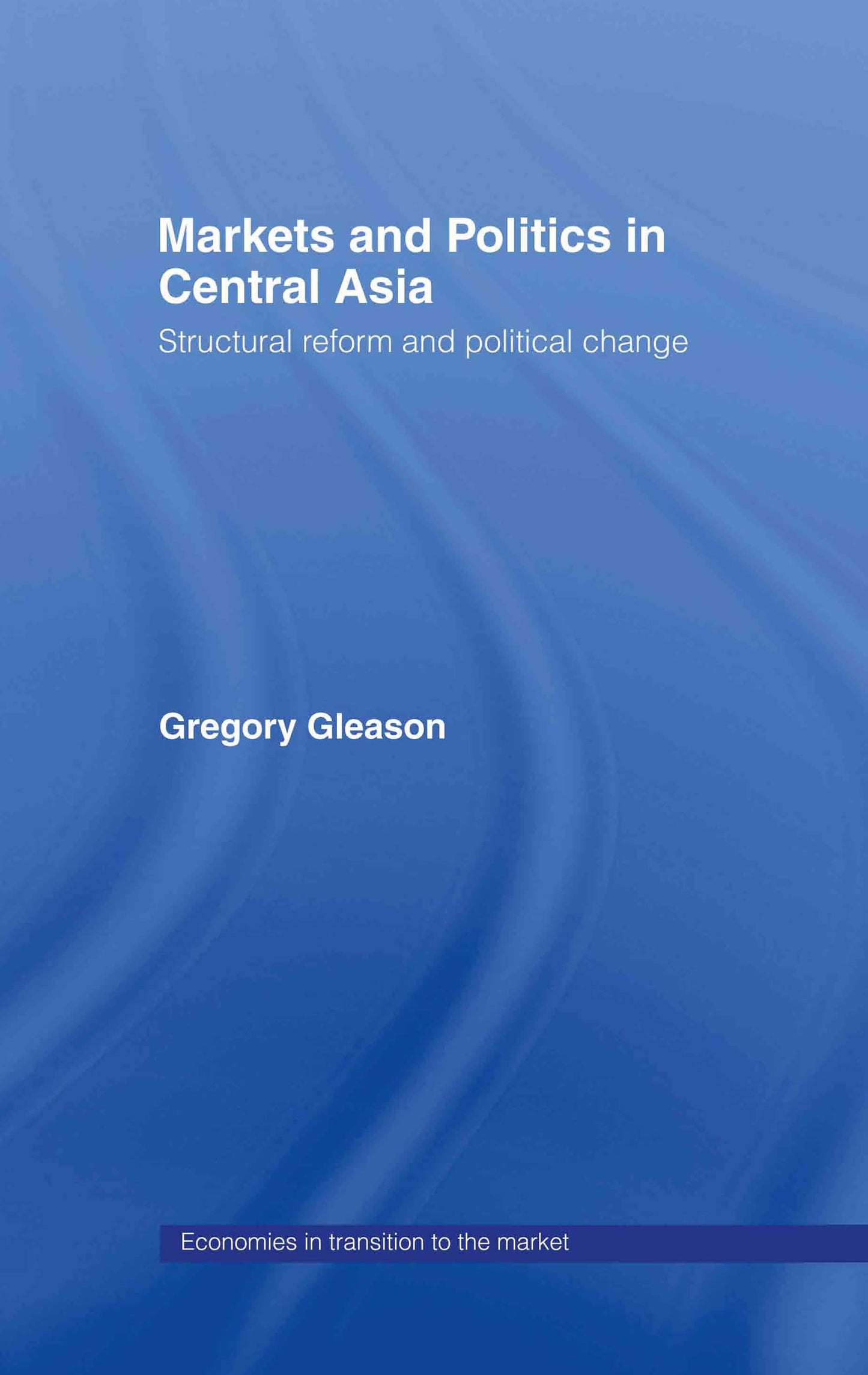 Markets and Politics in Central Asia (Economies in Transition to the Market)