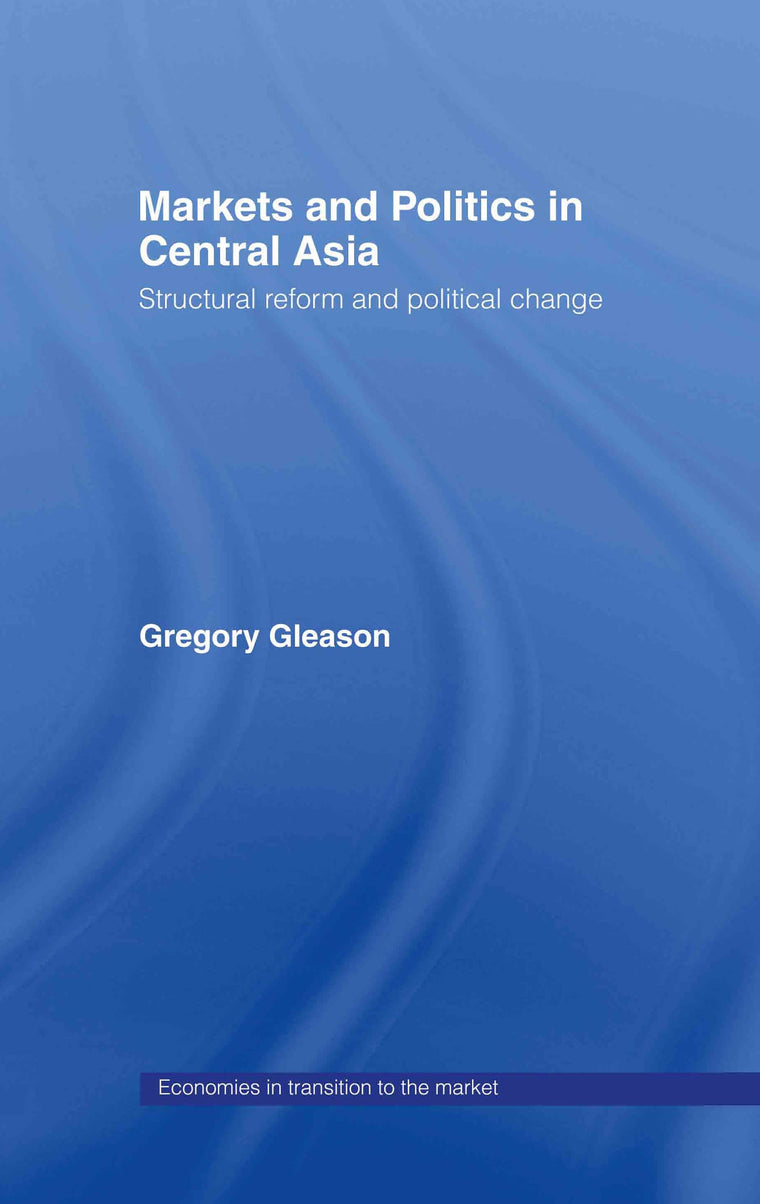 Markets and Politics in Central Asia (Economies in Transition to the Market)