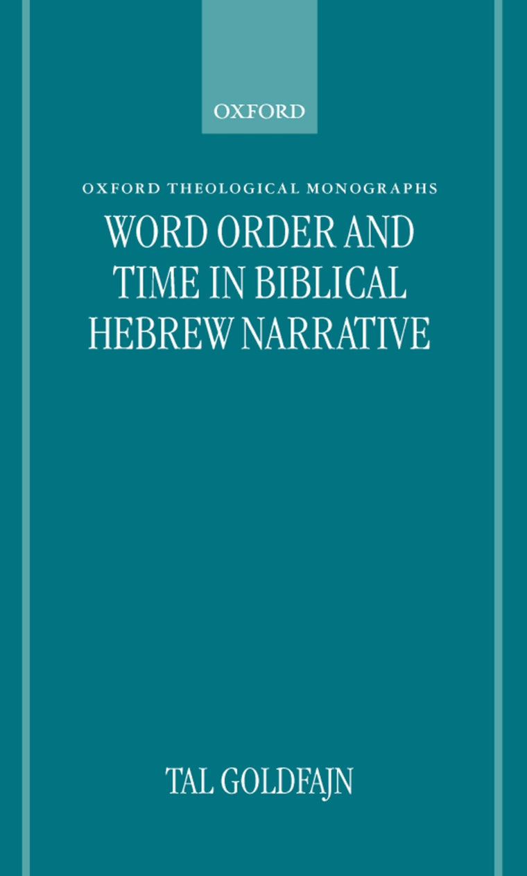 Word Order and Time in Biblical Hebrew Narrative (Oxford Theology and Religion Monographs)