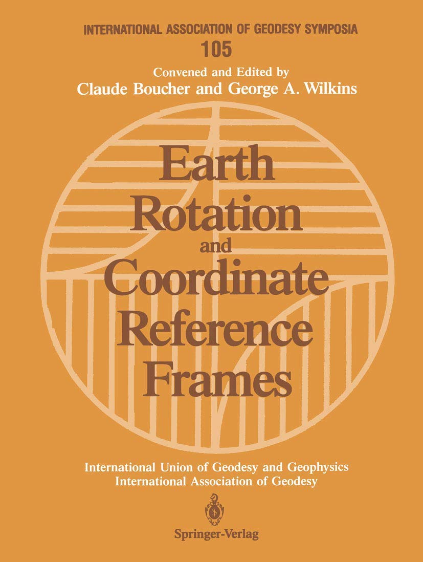 Earth Rotation and Coordinate Reference Frames: Edinburgh, Scotland, August 10-11, 1989 (International Association of Geodesy Symposia, 105)