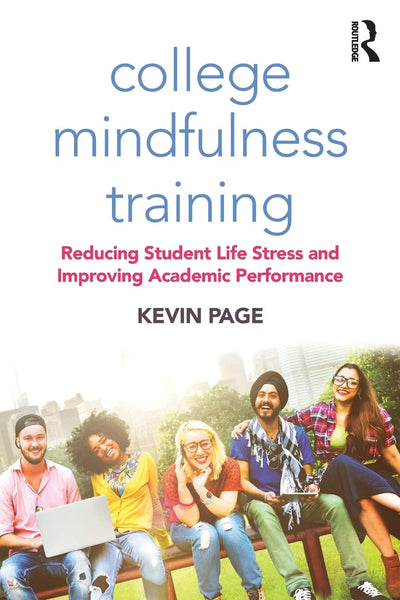 College Mindfulness Training: Reducing Student Life Stress and Improving Academic Performance