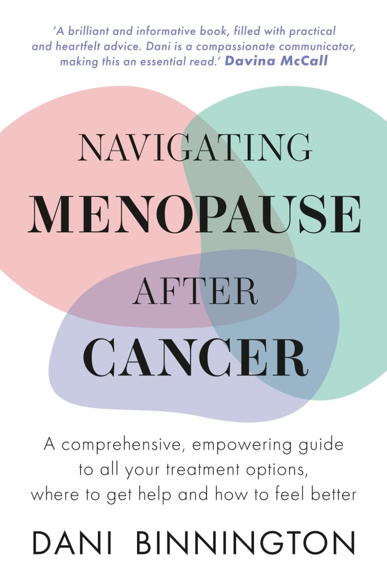 Navigating Menopause After Cancer: A comprehensive, empowering guide to all your treatment options, where to get help and how to feel better