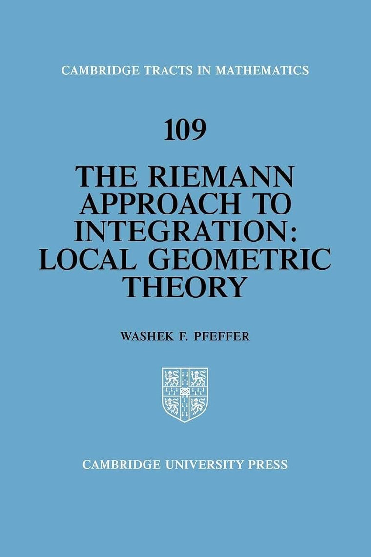The Riemann Approach to Integration: Local Geometric Theory (Cambridge Tracts in Mathematics, Series Number 109)