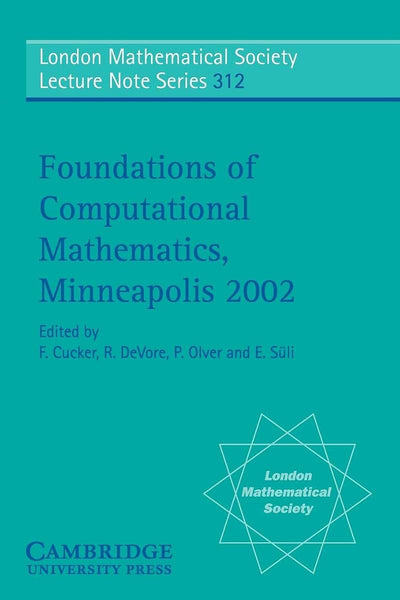 Foundations of Computational Mathematics, Minneapolis 2002 (London Mathematical Society Lecture Note Series, Series Number 312)