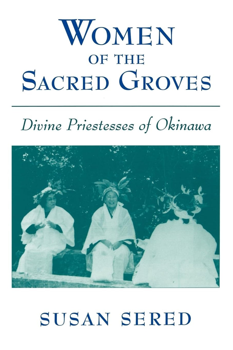 Women of the Sacred Groves: Divine Priestesses of Okinawa