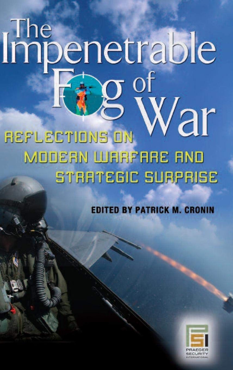 The Impenetrable Fog of War: Reflections on Modern Warfare and Strategic Surprise (Praeger Security International)