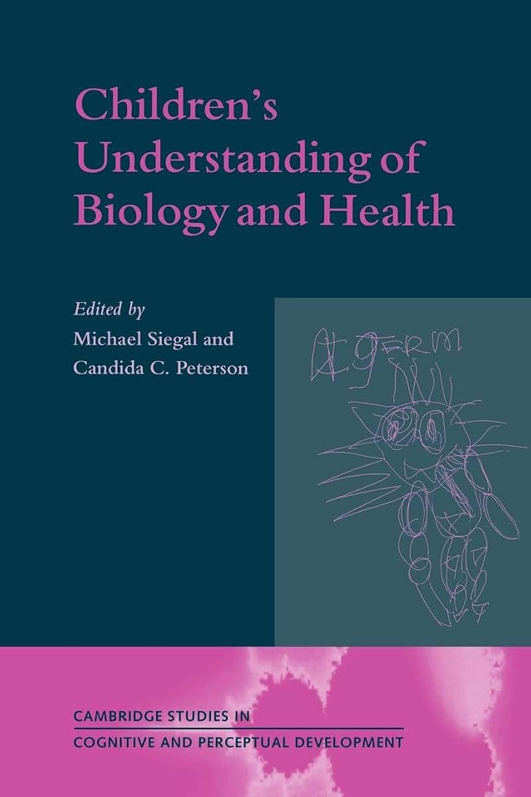 Children's Understanding of Biology and Health (Cambridge Studies in Cognitive and Perceptual Development, Series Number 3)
