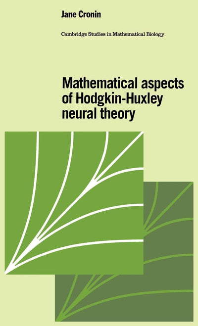 Mathematical Aspects of Hodgkin-Huxley Neural Theory (Cambridge Studies in Mathematical Biology, Series Number 7)